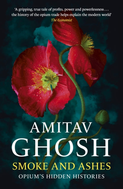 Smoke And Ashes : Opium's Hidden Histories by Amitav Ghosh 9781529349269