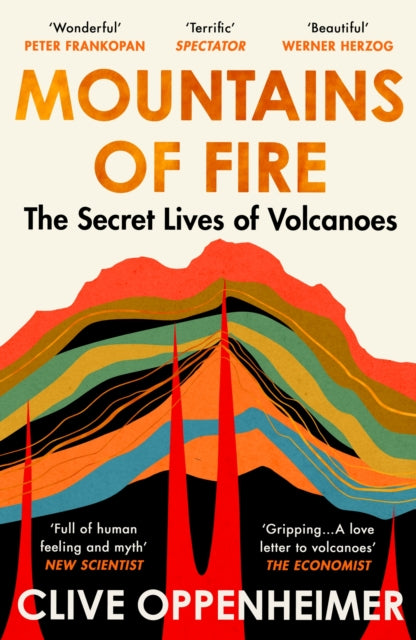 Mountains of Fire : The Secret Lives of Volcanoes by Clive Oppenheimer 9781529351125