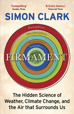 Firmament : The Hidden Science of Weather, Climate Change and the Air That Surrounds Us by Simon Clark 9781529362312