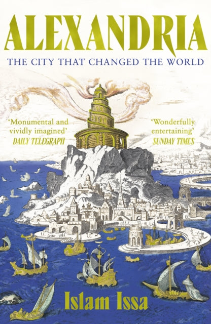 Alexandria : The City that Changed the World: 'Monumental' – Daily Telegraph by Islam Issa 9781529377620