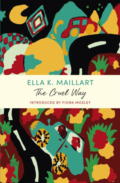 The Cruel Way : A John Murray Journey by Ella K Maillart 9781529379785