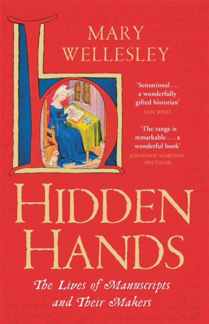 Hidden Hands : The Lives of Manuscripts and Their Makers by Mary Wellesley 9781529400946