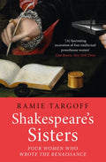 Shakespeare's Sisters : Four Women Who Wrote the Renaissance by Ramie Targoff 9781529404913