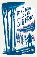 The Man Who Loved Siberia by Roy Jacobsen 9781529413052