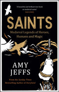 Saints : Medieval Legends of Heroes, Humans and Magic by Amy Jeffs 9781529416626