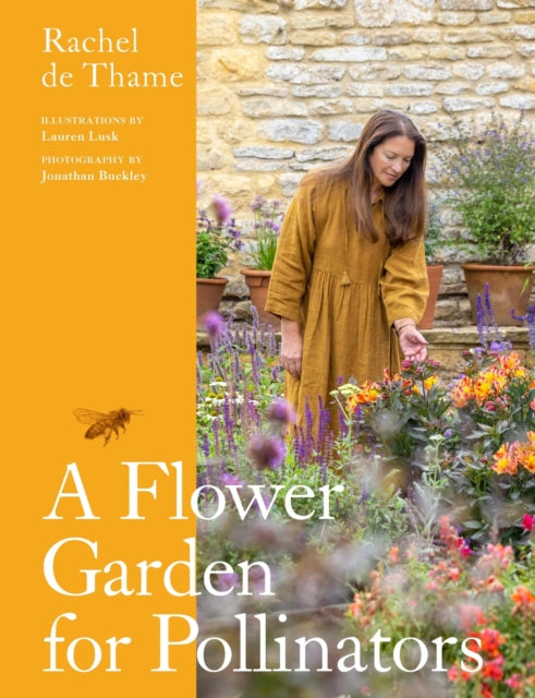 A Flower Garden for Pollinators : Learn how to sustain and support nature with this practical planting guide by Rachel de Thame 9781529422146