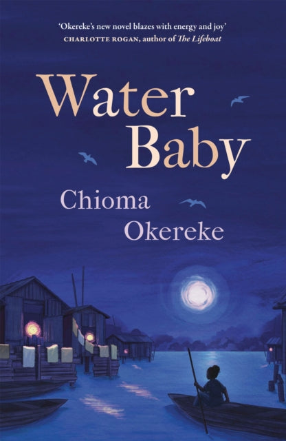 Water Baby : An uplifting and powerful coming-of-age novel, perfect for fans of Chimamanda Ngozi Adichie and Abi Dare by Chioma Okereke 9781529425406