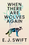 When There Are Wolves Again : "One Of The Best Science Fiction Novels Of 2025" The Guardian on this Breathtaking Novel of Hope by E.J. Swift 9781529436440