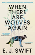 When There Are Wolves Again : Winner Of The Best Novel Award 2025 From The British Science Fiction Association by E.J. Swift 9781529436471