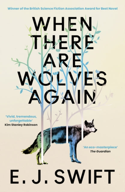 When There Are Wolves Again : Winner Of The Best Novel Award 2025 From The British Science Fiction Association by E.J. Swift 9781529436471