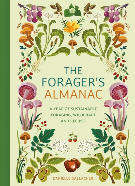 The Forager's Almanac : A year of sustainable foraging, wildcraft and recipes by Danielle Gallacher 9781529437126