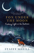 Fox Under the Moon: Finding Light in the Darkness by Stacey McNeill 9781529452310