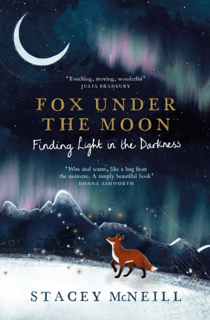 Fox Under the Moon: Finding Light in the Darkness by Stacey McNeill 9781529452310