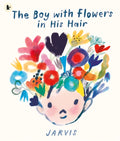The Boy with Flowers in His Hair : A tale of the power of friendship and creativity, winner of the Oscar’s Book Prize by Jarvis 9781529506761