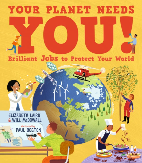Your Planet Needs You! Brilliant Jobs to Protect Your World : Illustrated guide to inspiring future eco careers for kids, with positive solutions for climate change from an expert scientist and an awa by Elizabeth Laird 9781529509151