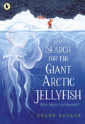 The Search for the Giant Arctic Jellyfish by Chloe Savage 9781529512878
