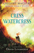Cress Watercress : A beautifully illustrated anthropomorphic animal adventure for ages 8, 9, 10, 11, 12, from the author of the novel Wicked; themes of friendship, family and loss by Gregory Maguire 9781529513622