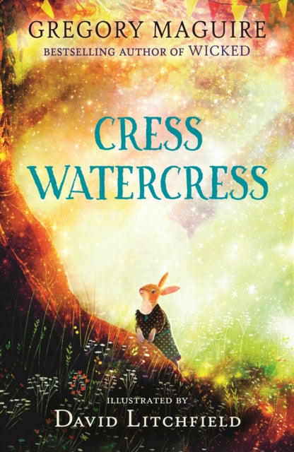 Cress Watercress : A beautifully illustrated anthropomorphic animal adventure for ages 8, 9, 10, 11, 12, from the author of the novel Wicked; themes of friendship, family and loss by Gregory Maguire 9781529513622