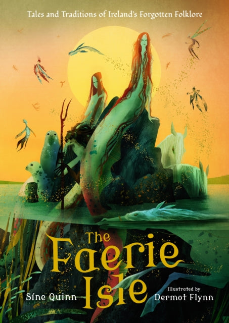 The Faerie Isle: Tales and Traditions of Ireland’s Forgotten Folklore by Sine Quinn 9781529518603