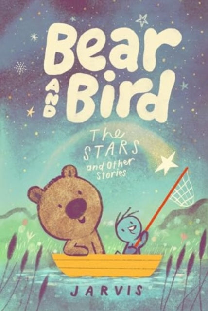 Bear and Bird: The Stars and Other Stories : Book 2 in the internationally successful series for children aged 5-7 from Jarvis by Jarvis 9781529518719