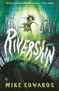 Riverskin : A pacy and atmospheric tale of family secrets and courage for middle grade readers, from a debut author and performance poet by Mike Edwards 9781529523980