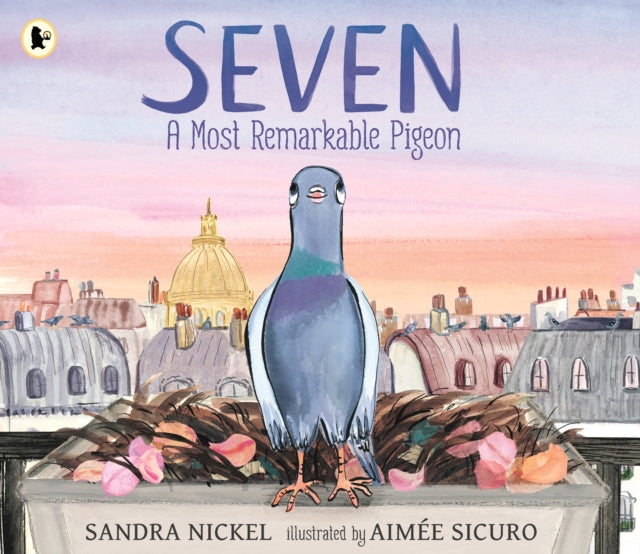 Seven: A Most Remarkable Pigeon by Sandra Nickel 9781529527339