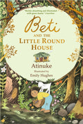 Beti and the Little Round House : "These richly absorbing 6+ stories are illustrated with great charm." GUARDIAN by Atinuke 9781529531794