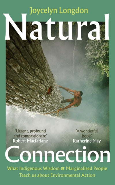 Natural Connection : What indigenous wisdom & marginalised people teach us about environmental action by Joycelyn Longdon 9781529902662