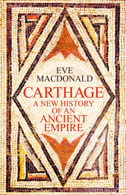 Carthage : A new history of an ancient empire by Eve MacDonald 9781529911671