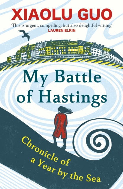 My Battle of Hastings : Chronicle of a Year by the Sea by Xiaolu Guo 9781529918670