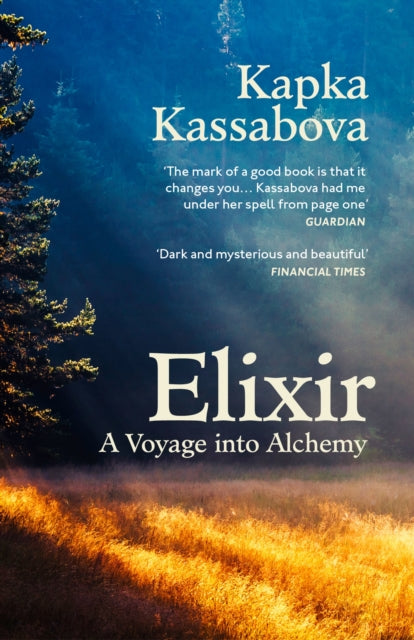 Elixir : A Voyage into Alchemy by Kapka Kassabova 9781529920475