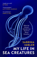 My Life in Sea Creatures : A young queer science writer’s reflections on identity and the ocean by Sabrina Imbler 9781529922769