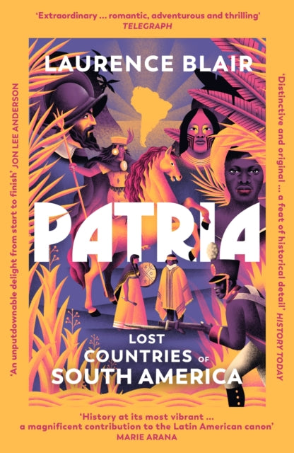 Patria : Lost Countries of South America by Laurence Blair 9781529931709