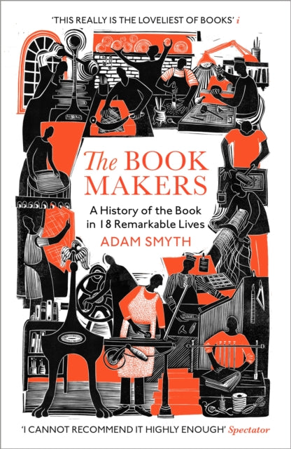 The Book-Makers : A History of the Book in 18 Remarkable Lives by Adam Smyth 9781529932669