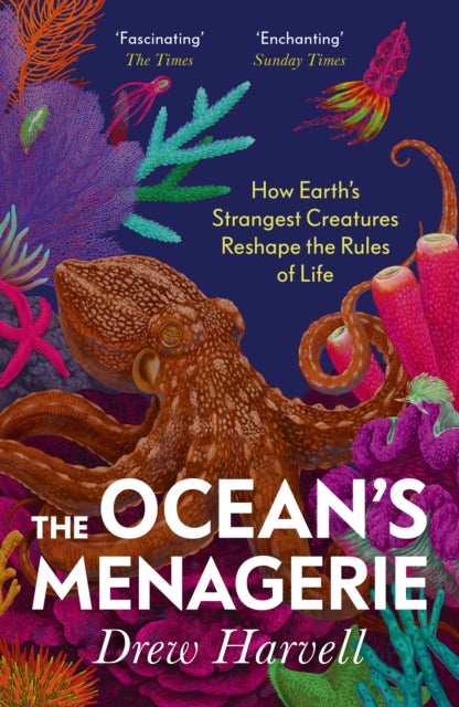 The Ocean's Menagerie : How Earth's Strangest Creatures Reshape the Rules of Life by Drew Harvell 9781529967234