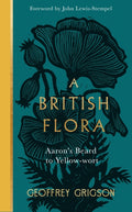 A British Flora : Aaron's Beard to Yellow-wort by Geoffrey Grigson 9781529994094