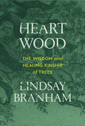 Heartwood : The Wisdom and Healing Kinship of Trees by Lindsay Branham 9781538778562