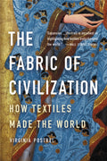 The Fabric of Civilization : How Textiles Made the World by Virginia Postrel 9781541617629