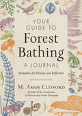 Your Guide to Forest Bathing-A Journal : Invitations for Practice and Reflection by M.Amos Clifford 9781590035931