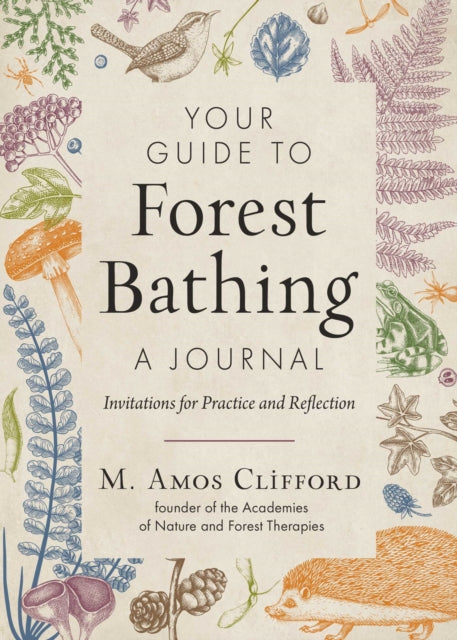 Your Guide to Forest Bathing-A Journal : Invitations for Practice and Reflection by M.Amos Clifford 9781590035931