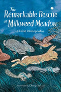 The Remarkable Rescue at Milkweed Meadow by Elaine Dimopoulos 9781623545857