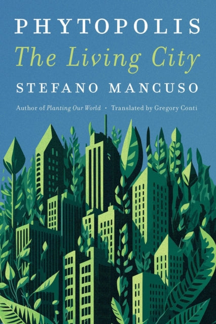 Phytopolis : The Living City by Stefano Mancuso 9781635425246