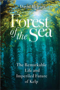 Forest of the Sea : The Remarkable Life and Imperiled Future of Kelp by David Helvarg 9781642833829