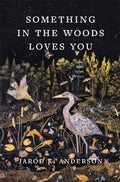 Something in the Woods Loves You by Jarod K. Anderson 9781643262291