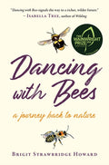 Dancing with Bees : A Journey Back to Nature by Brigit Strawbridge Howard 9781645020257