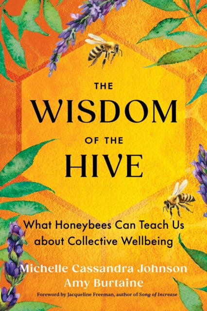 The Wisdom of the Hive : What Honeybees Can Teach Us about Collective Wellbeing by Michelle Cassandra Johnson 9781649633811