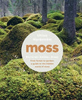 Moss : From Forest to Garden: A Guide to the Hidden World of Moss by Ulrica Nordstroem 9781682684832