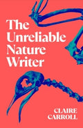 The Unreliable Nature Writer by Claire Carroll 9781739830182