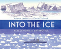 Into the Ice: Reflections on Antarctica by Alison Lester 9781760526061