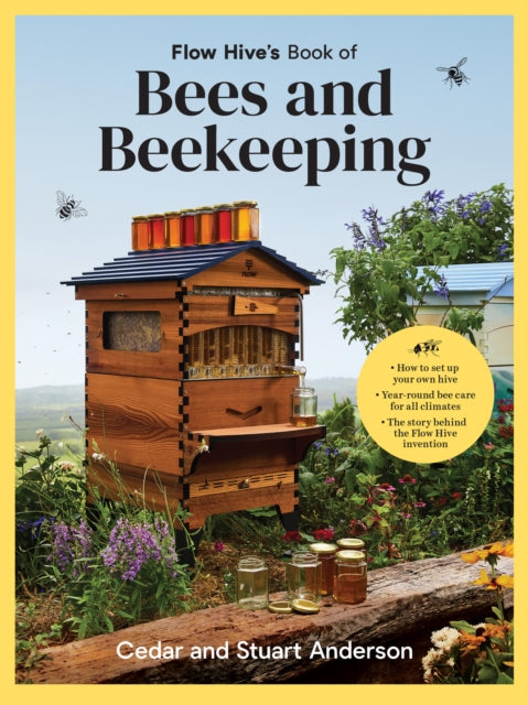 Flow Hive's Book of Bees and Beekeeping by Stuart Anderson 9781761500046